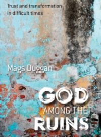 God Among the Ruins : Trust and transformation in difficult times